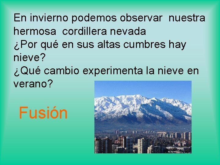 En invierno podemos observar nuestra hermosa cordillera nevada ¿Por qué en sus altas cumbres