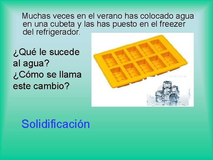 Muchas veces en el verano has colocado agua en una cubeta y las has
