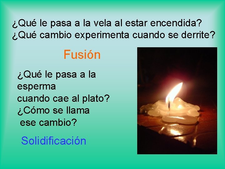 ¿Qué le pasa a la vela al estar encendida? ¿Qué cambio experimenta cuando se
