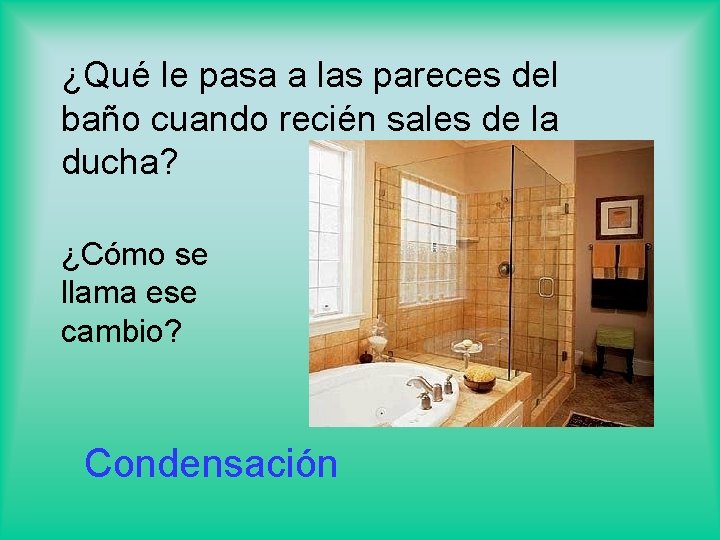 ¿Qué le pasa a las pareces del baño cuando recién sales de la ducha?