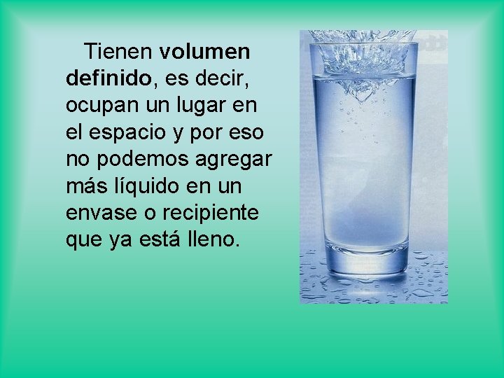 Tienen volumen definido, es decir, ocupan un lugar en el espacio y por eso