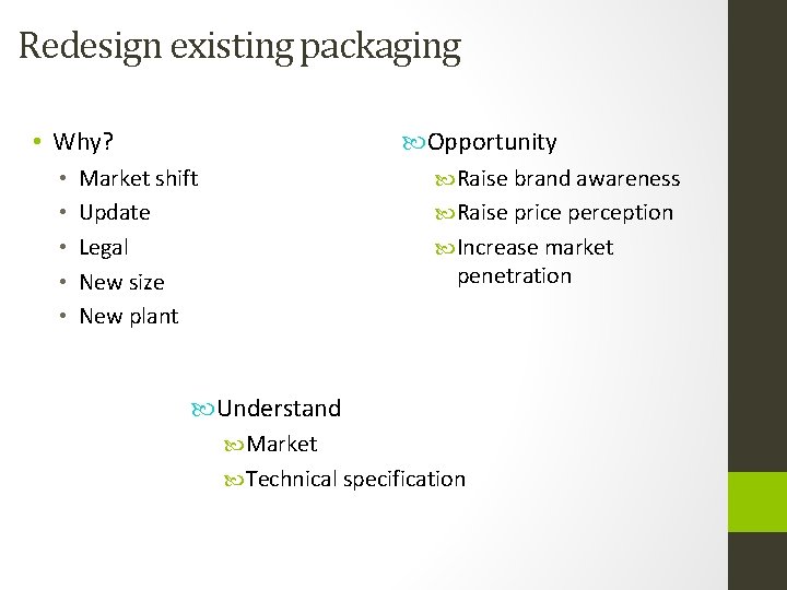 Redesign existing packaging • Why? • • • Opportunity Market shift Update Legal New