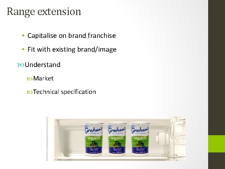 Range extension • Capitalise on brand franchise • Fit with existing brand/image Understand Market