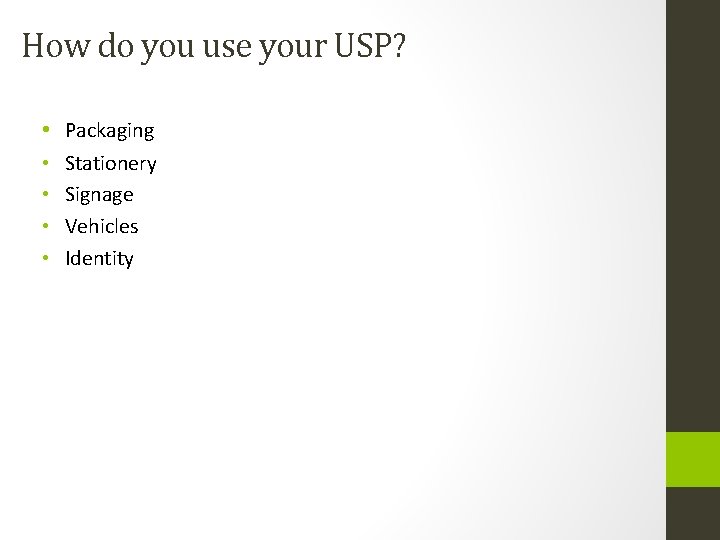 How do you use your USP? • Packaging • • Stationery Signage Vehicles Identity