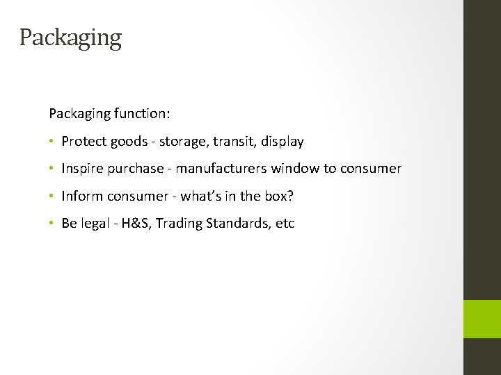 Packaging function: • Protect goods - storage, transit, display • Inspire purchase - manufacturers