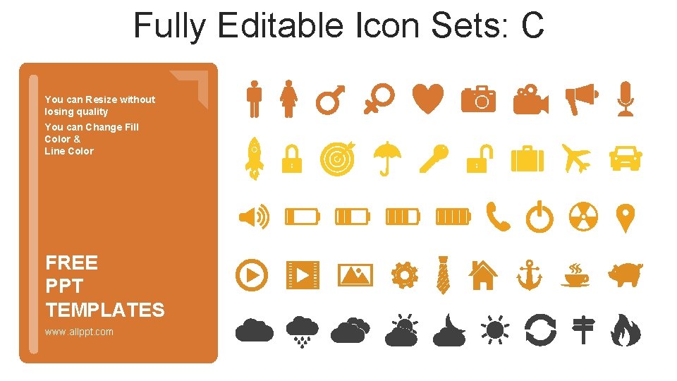 Fully Editable Icon Sets: C You can Resize without losing quality You can Change