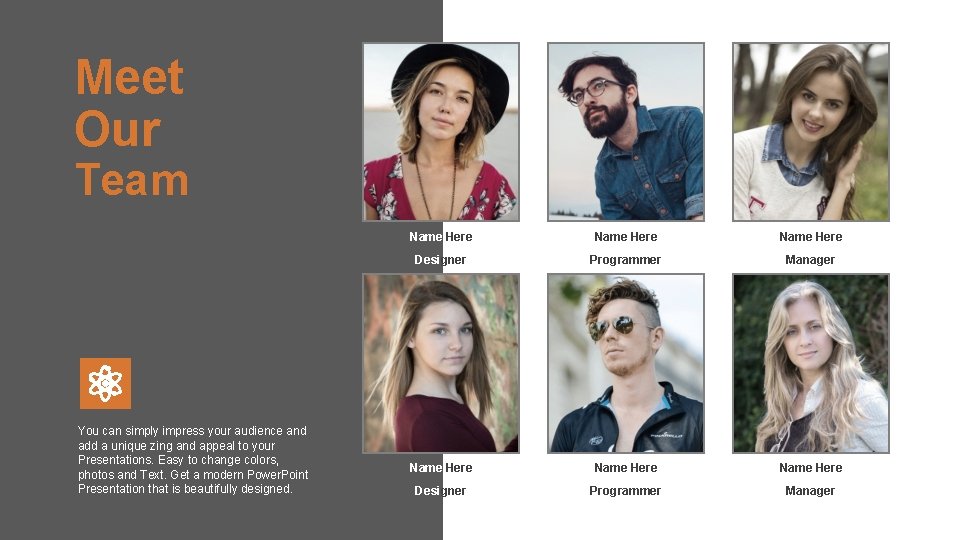 Meet Our Team You can simply impress your audience and add a unique zing