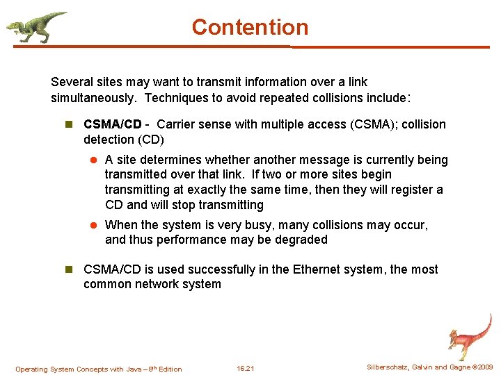 Contention Several sites may want to transmit information over a link simultaneously. Techniques to