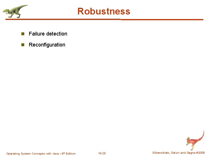 Robustness n Failure detection n Reconfiguration Operating System Concepts with Java – 8 th