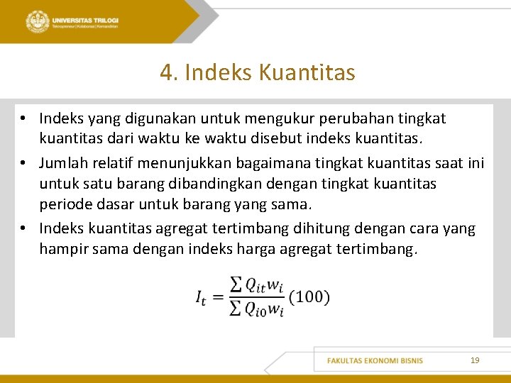 4. Indeks Kuantitas • Indeks yang digunakan untuk mengukur perubahan tingkat kuantitas dari waktu