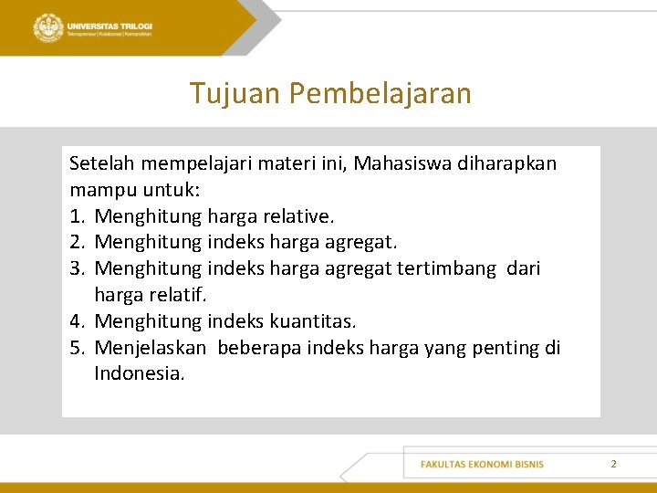 Tujuan Pembelajaran Setelah mempelajari materi ini, Mahasiswa diharapkan mampu untuk: 1. Menghitung harga relative.