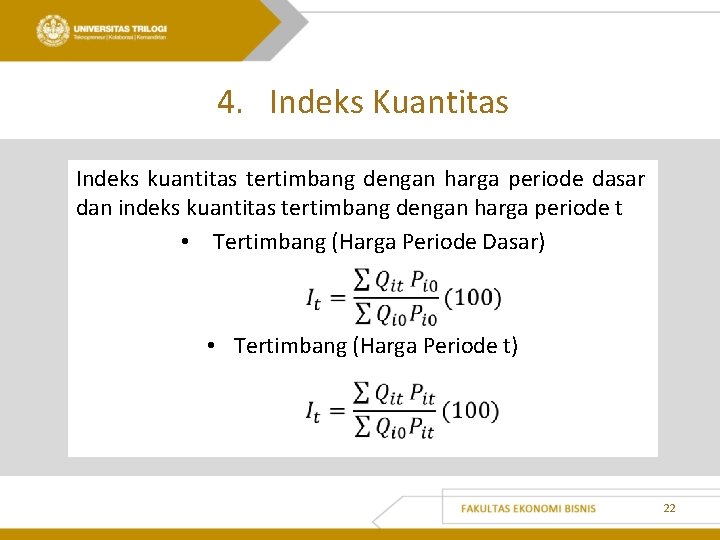 4. Indeks Kuantitas Indeks kuantitas tertimbang dengan harga periode dasar dan indeks kuantitas tertimbang