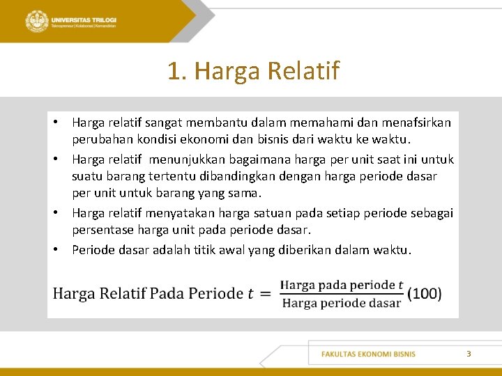 1. Harga Relatif • Harga relatif sangat membantu dalam memahami dan menafsirkan perubahan kondisi