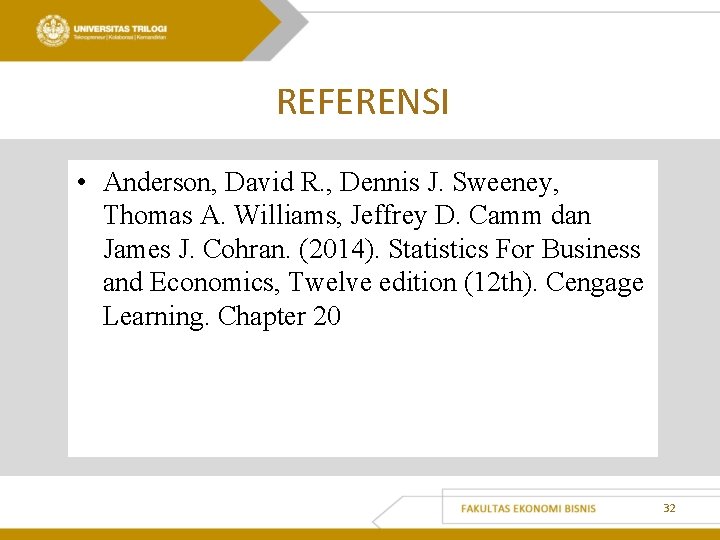 REFERENSI • Anderson, David R. , Dennis J. Sweeney, Thomas A. Williams, Jeffrey D.