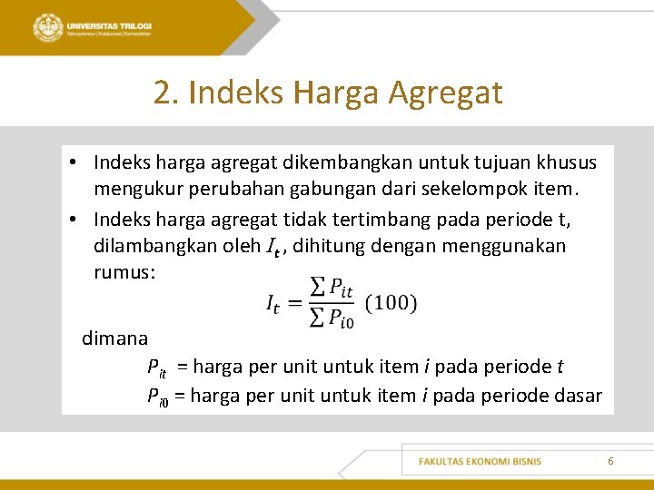 2. Indeks Harga Agregat • Indeks harga agregat dikembangkan untuk tujuan khusus mengukur perubahan
