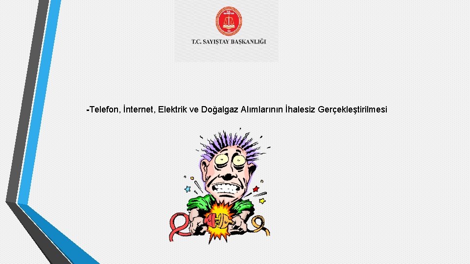 -Telefon, İnternet, Elektrik ve Doğalgaz Alımlarının İhalesiz Gerçekleştirilmesi 