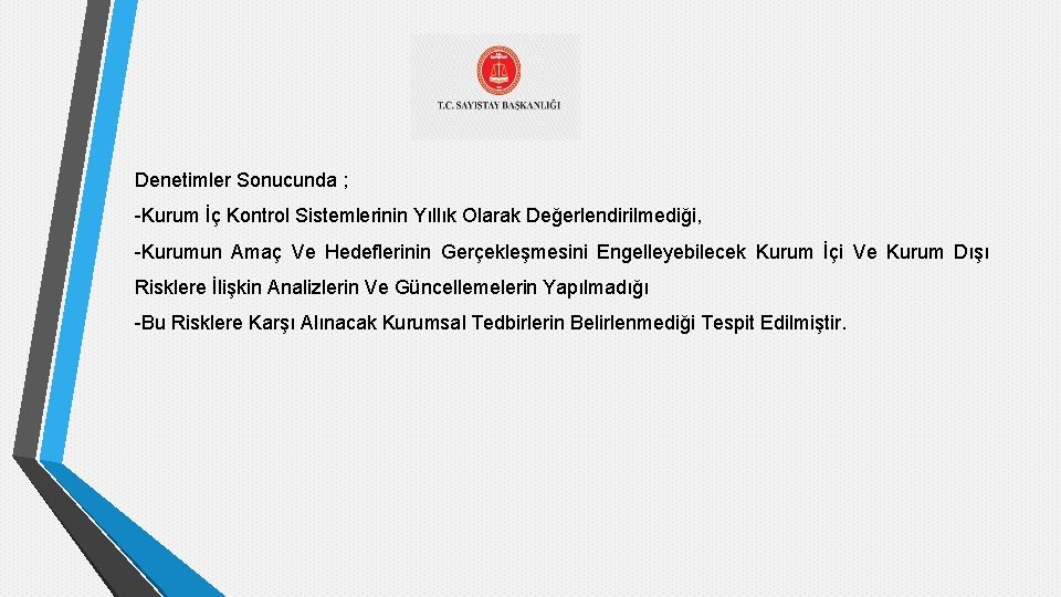 Denetimler Sonucunda ; -Kurum İç Kontrol Sistemlerinin Yıllık Olarak Değerlendirilmediği, -Kurumun Amaç Ve Hedeflerinin