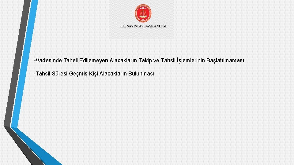 -Vadesinde Tahsil Edilemeyen Alacakların Takip ve Tahsil İşlemlerinin Başlatılmaması -Tahsil Süresi Geçmiş Kişi Alacakların