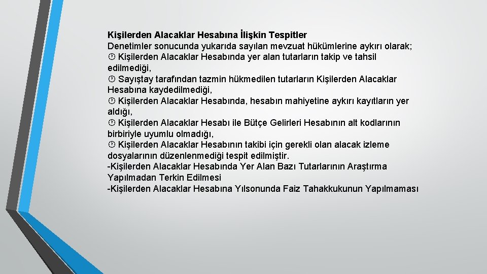 Kişilerden Alacaklar Hesabına İlişkin Tespitler Denetimler sonucunda yukarıda sayılan mevzuat hükümlerine aykırı olarak; Kişilerden