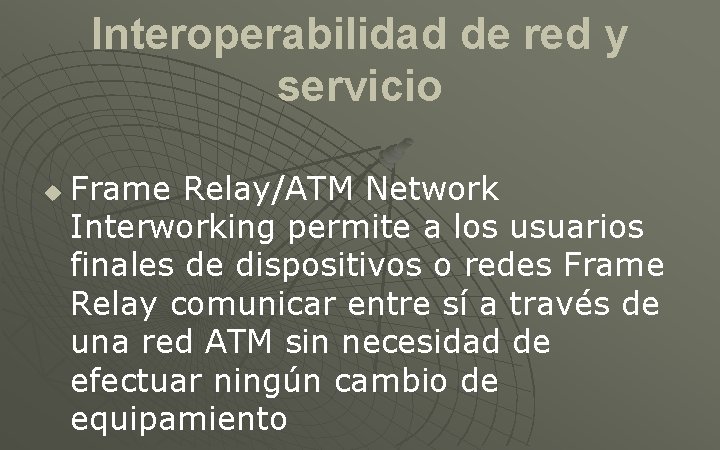 Interoperabilidad de red y servicio u Frame Relay/ATM Network Interworking permite a los usuarios