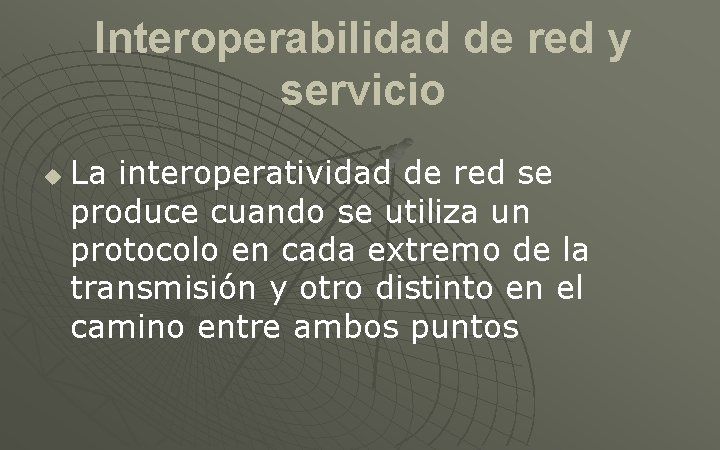 Interoperabilidad de red y servicio u La interoperatividad de red se produce cuando se
