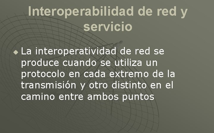 Interoperabilidad de red y servicio u La interoperatividad de red se produce cuando se