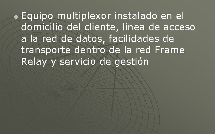 u Equipo multiplexor instalado en el domicilio del cliente, línea de acceso a la