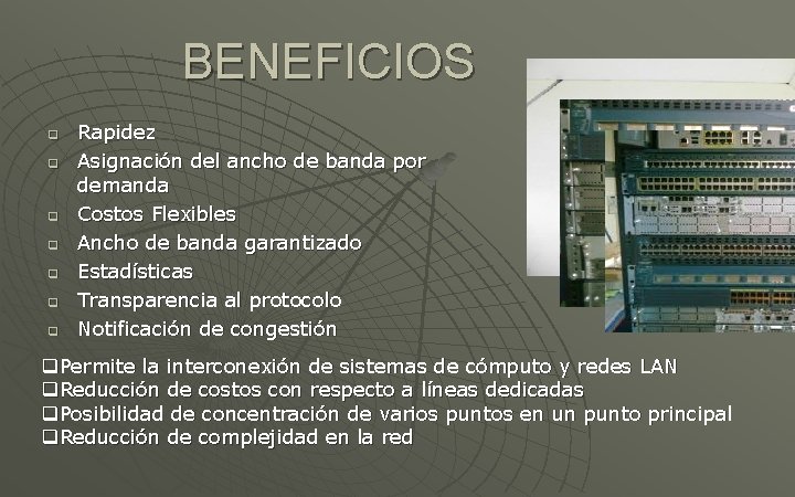 BENEFICIOS q q q q Rapidez Asignación del ancho de banda por demanda Costos