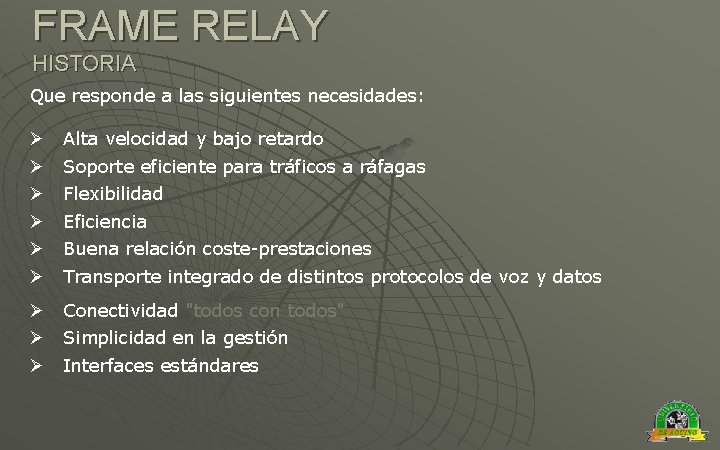 FRAME RELAY HISTORIA Que responde a las siguientes necesidades: Ø Alta velocidad y bajo