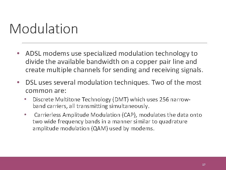 Modulation • ADSL modems use specialized modulation technology to divide the available bandwidth on