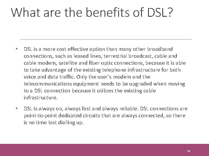 What are the benefits of DSL? • DSL is a more cost effective option