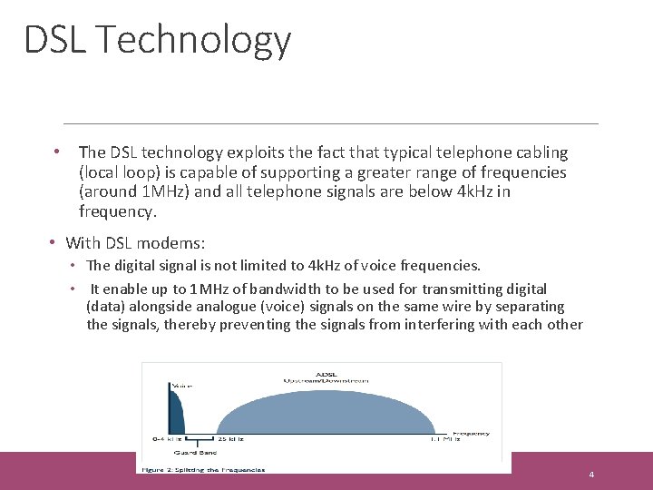 DSL Technology • The DSL technology exploits the fact that typical telephone cabling (local