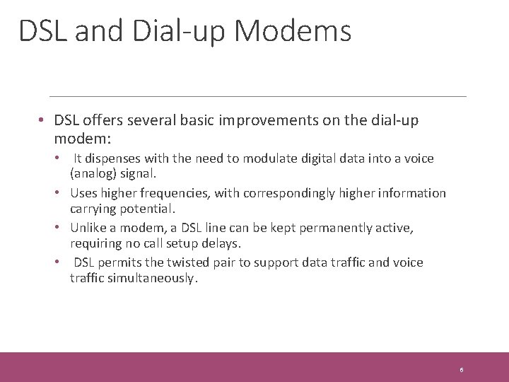 DSL and Dial-up Modems • DSL offers several basic improvements on the dial-up modem: