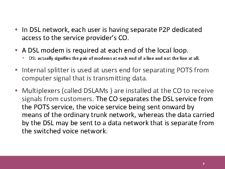  • In DSL network, each user is having separate P 2 P dedicated