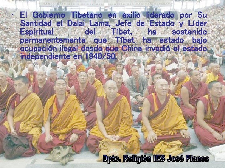  • El Gobierno Tibetano en exilio liderado por Su Santidad el Dalai Lama,