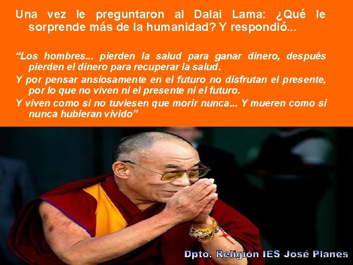 Una vez le preguntaron al Dalai Lama: ¿Qué le sorprende más de la humanidad?