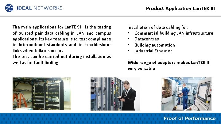Product Application Lan. TEK III The main applications for Lan. TEK III is the
