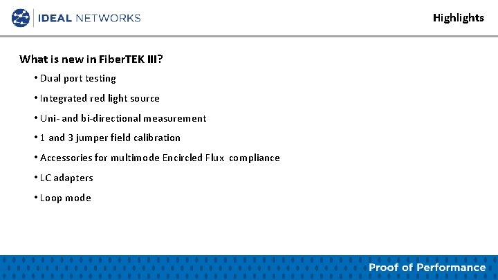 Highlights What is new in Fiber. TEK III? • Dual port testing • Integrated