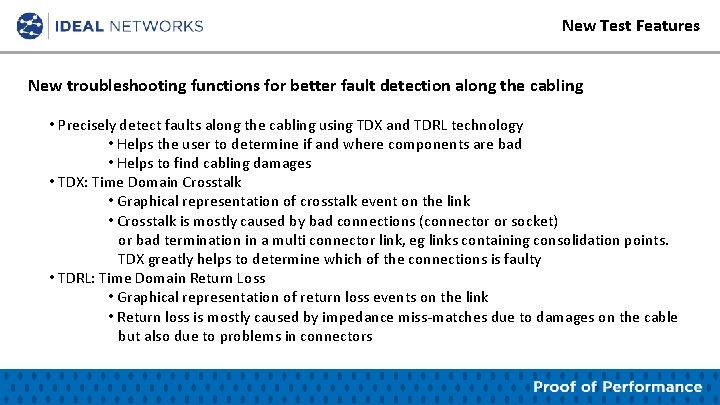 New Test Features New troubleshooting functions for better fault detection along the cabling •