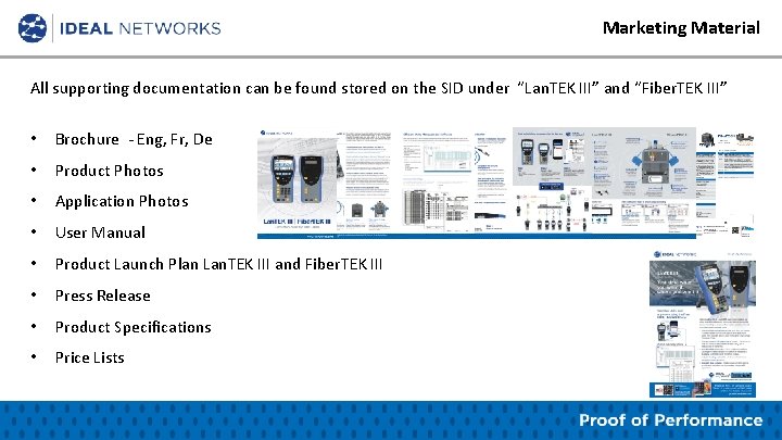 Marketing Material All supporting documentation can be found stored on the SID under “Lan.