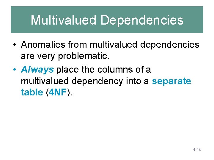 Multivalued Dependencies • Anomalies from multivalued dependencies are very problematic. • Always place the Multivalued Dependencies • Anomalies from multivalued dependencies are very problematic. • Always place the