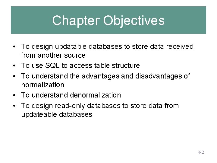Chapter Objectives • To design updatable databases to store data received from another source Chapter Objectives • To design updatable databases to store data received from another source