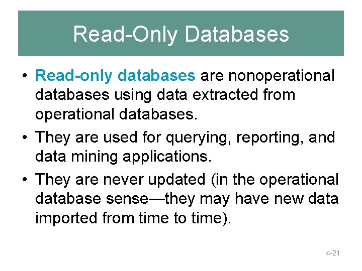 Read-Only Databases • Read-only databases are nonoperational databases using data extracted from operational databases. Read-Only Databases • Read-only databases are nonoperational databases using data extracted from operational databases.