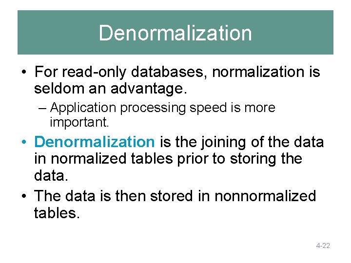Denormalization • For read-only databases, normalization is seldom an advantage. – Application processing speed Denormalization • For read-only databases, normalization is seldom an advantage. – Application processing speed