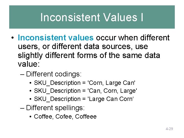 Inconsistent Values I • Inconsistent values occur when different users, or different data sources, Inconsistent Values I • Inconsistent values occur when different users, or different data sources,