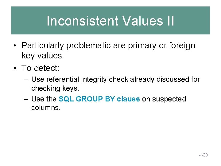Inconsistent Values II • Particularly problematic are primary or foreign key values. • To Inconsistent Values II • Particularly problematic are primary or foreign key values. • To