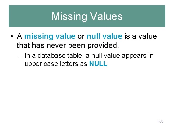 Missing Values • A missing value or null value is a value that has Missing Values • A missing value or null value is a value that has