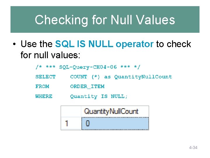 Checking for Null Values • Use the SQL IS NULL operator to check for Checking for Null Values • Use the SQL IS NULL operator to check for