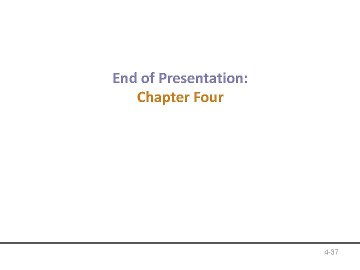 End of Presentation: Chapter Four 4 -37 End of Presentation: Chapter Four 4 -37