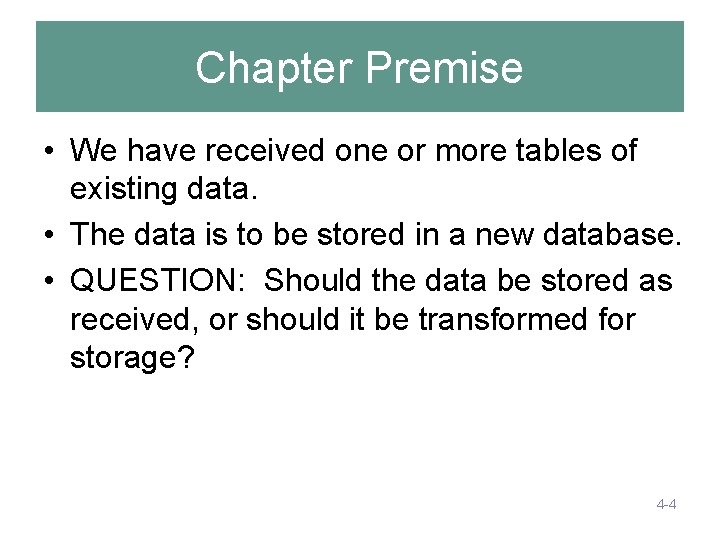 Chapter Premise • We have received one or more tables of existing data. • Chapter Premise • We have received one or more tables of existing data. •